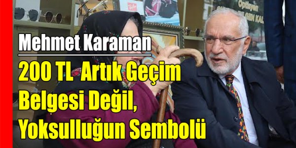Mehmet Karaman:200 TL Artık Geçim Belgesi Değil, Yoksulluğun SembolüMehmet Karaman:200 TL Artık Geçim Belgesi Değil, Yoksulluğun Sembolü